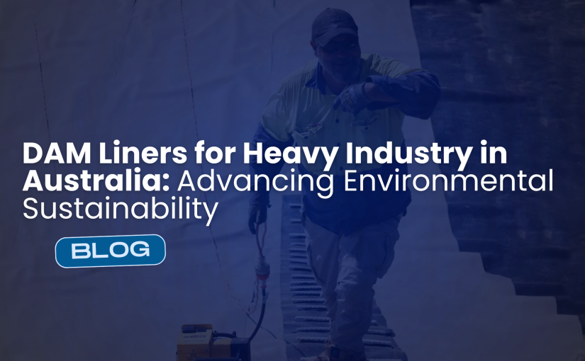 DAM Liners for Heavy Industry in Australia: Advancing Environmental Sustainability
